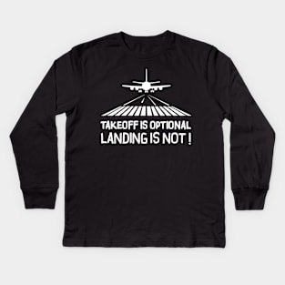 Takeoff is optional. Landing is not ! Kids Long Sleeve T-Shirt